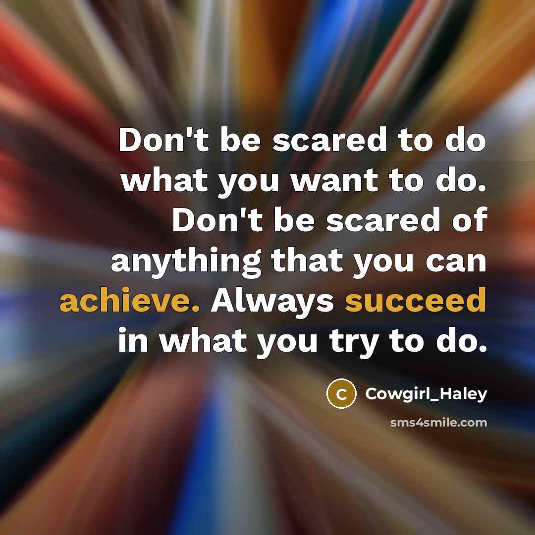 “Don't be scared to do what you want to do.…” quote by Cowgirl_Haley