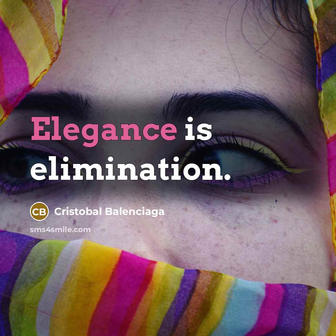 “Elegance is elimination.…” quote by Cristobal Balenciaga