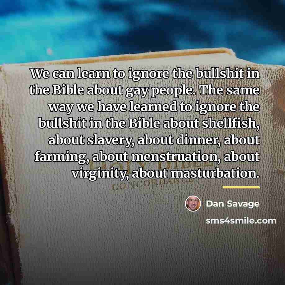 “We can learn to ignore the bullshit in the Bible…” quote by Dan Savage
