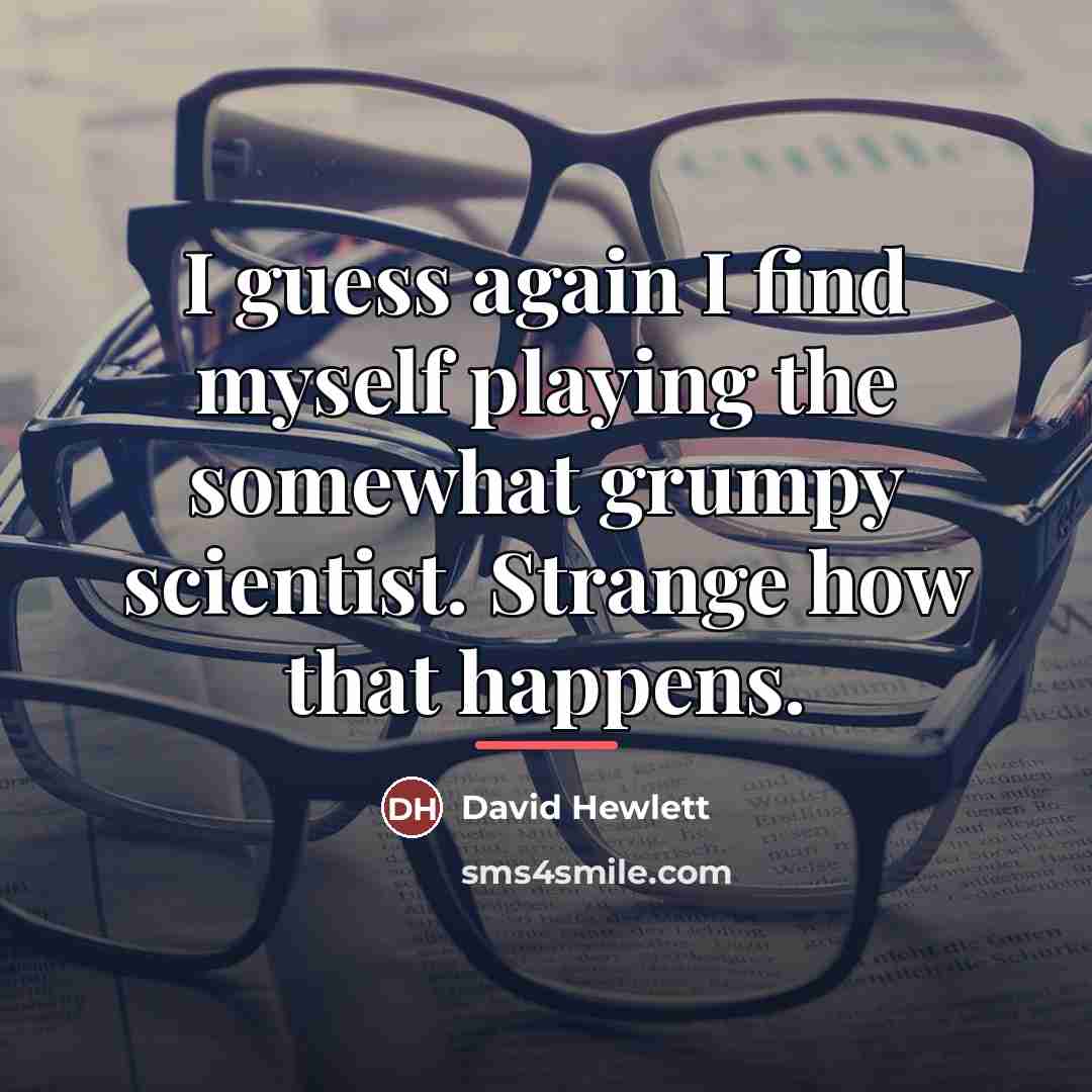“I guess again I find myself playing the somewhat grumpy…” quote by David Hewlett