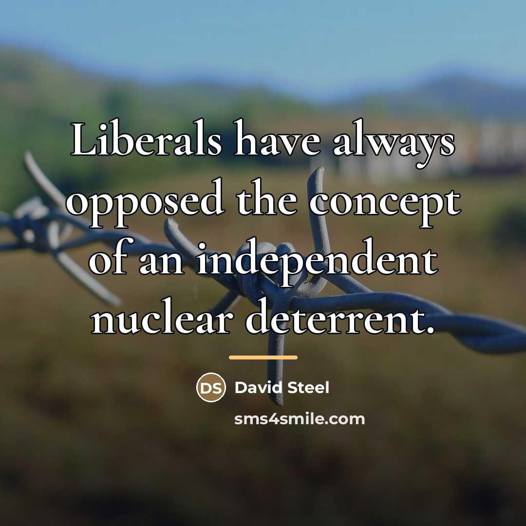 “Liberals have always opposed the concept of an independent nuclear…” quote by David Steel
