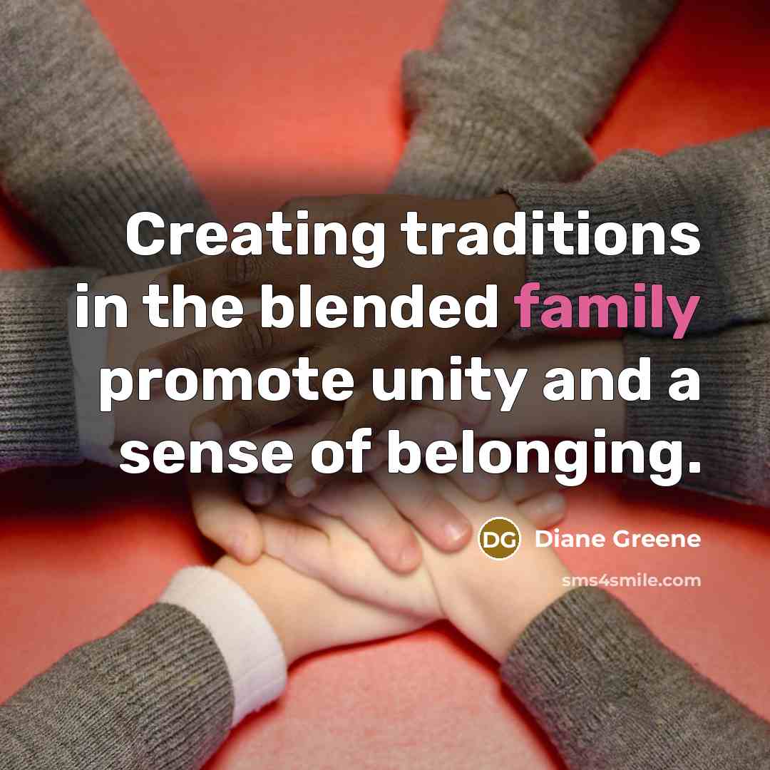 “Creating traditions in the blended family promote unity and a…” quote by Diane Greene