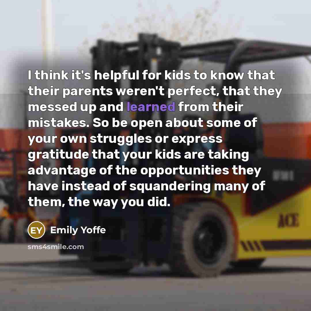 “I think it's helpful for kids to know that their…” quote by Emily Yoffe