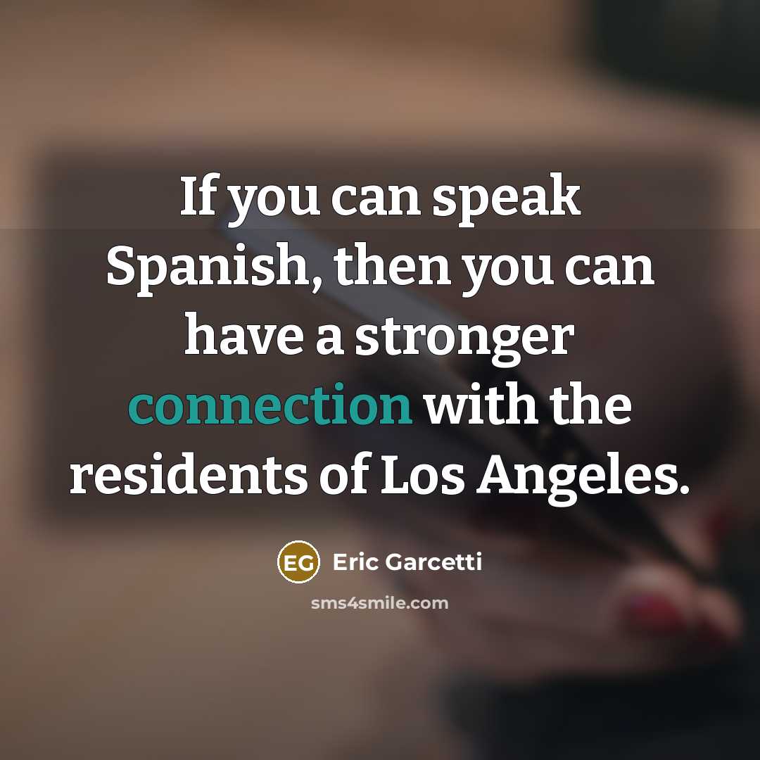 “If you can speak Spanish, then you can have a…” quote by Eric Garcetti