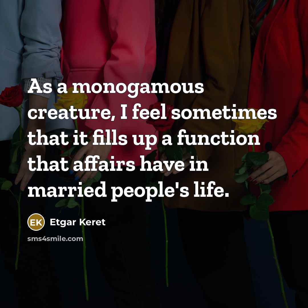 “As a monogamous creature, I feel sometimes that it fills…” quote by Etgar Keret