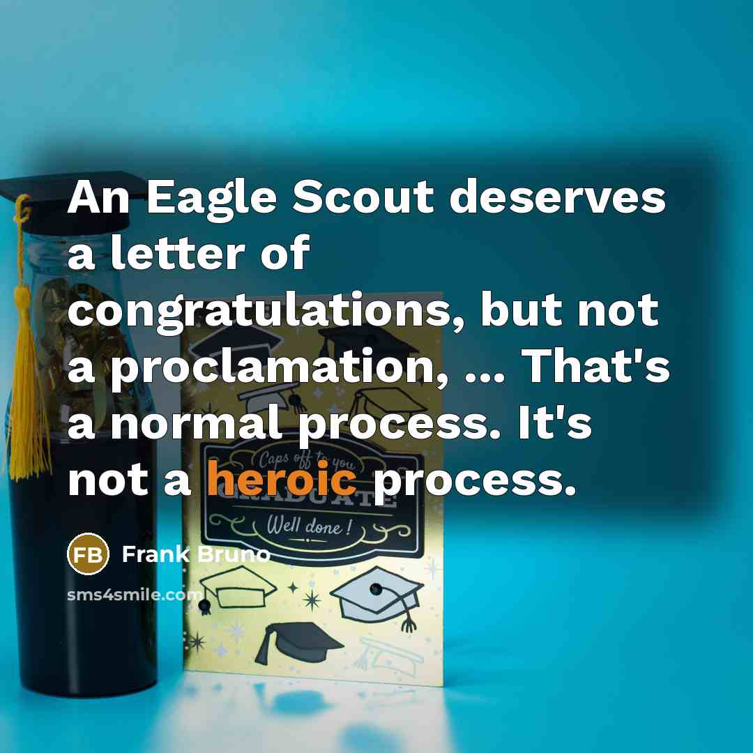 “An Eagle Scout deserves a letter of congratulations, but not…” quote by Frank Bruno