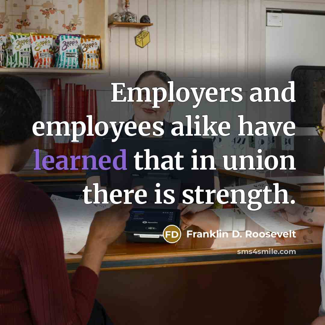 “Employers and employees alike have learned that in union there…” quote by Franklin D. Roosevelt