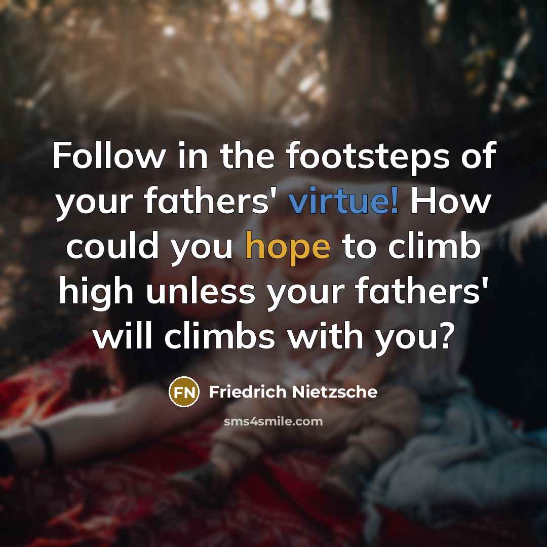 “Follow in the footsteps of your fathers' virtue! How could…” quote by Friedrich Nietzsche