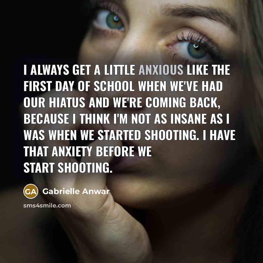 “I always get a little anxious like the first day…” quote by Gabrielle Anwar
