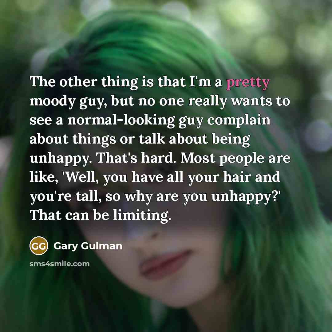 “The other thing is that I'm a pretty moody guy,…” quote by Gary Gulman