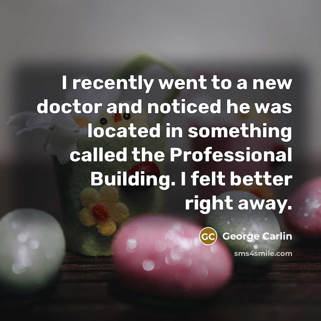 “I recently went to a new doctor and noticed he…” quote by George Carlin