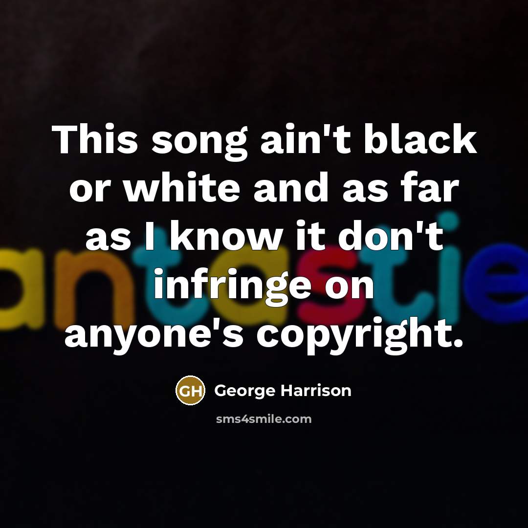 “This song ain't black or white and as far as…” quote by George Harrison