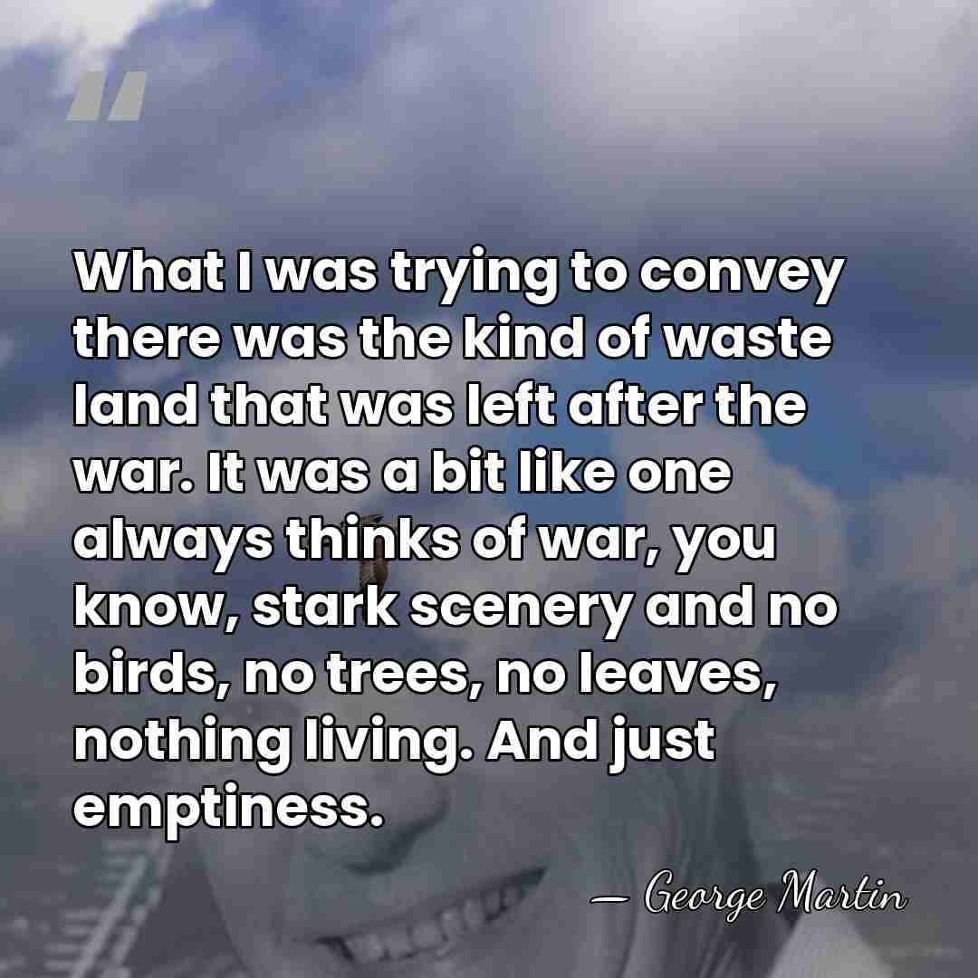 What I was trying to convey there was the kind of waste&hellip; - George Martin