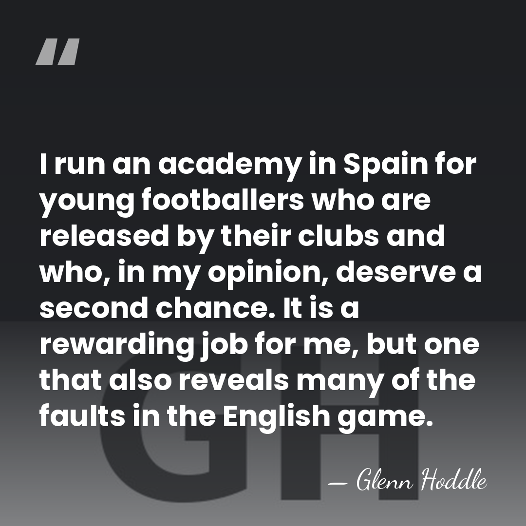 I run an academy in Spain for young footballers who are released&hellip; - Glenn Hoddle