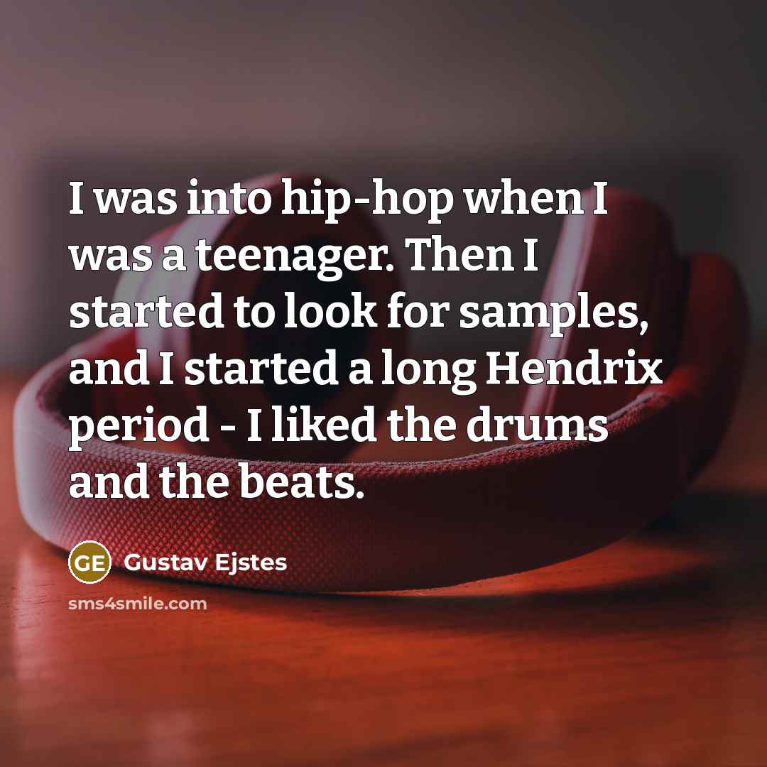 “I was into hip-hop when I was a teenager. Then…” quote by Gustav Ejstes