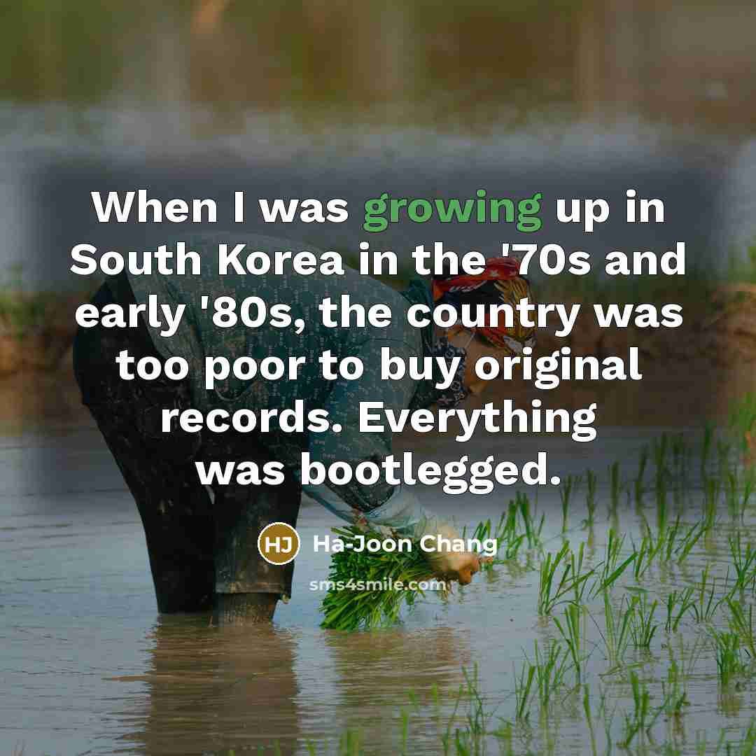 “When I was growing up in South Korea in the…” quote by Ha-Joon Chang