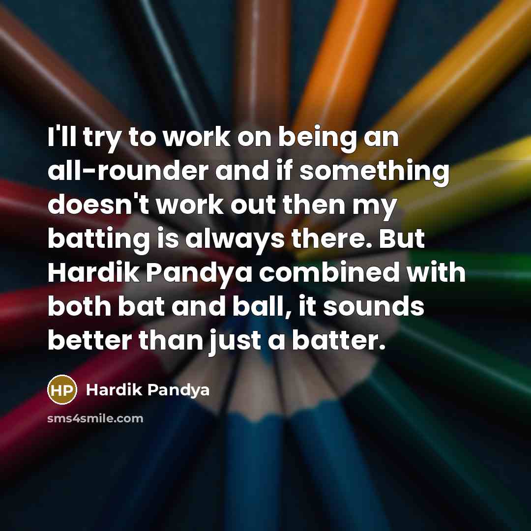 “I'll try to work on being an all-rounder and if…” quote by Hardik Pandya