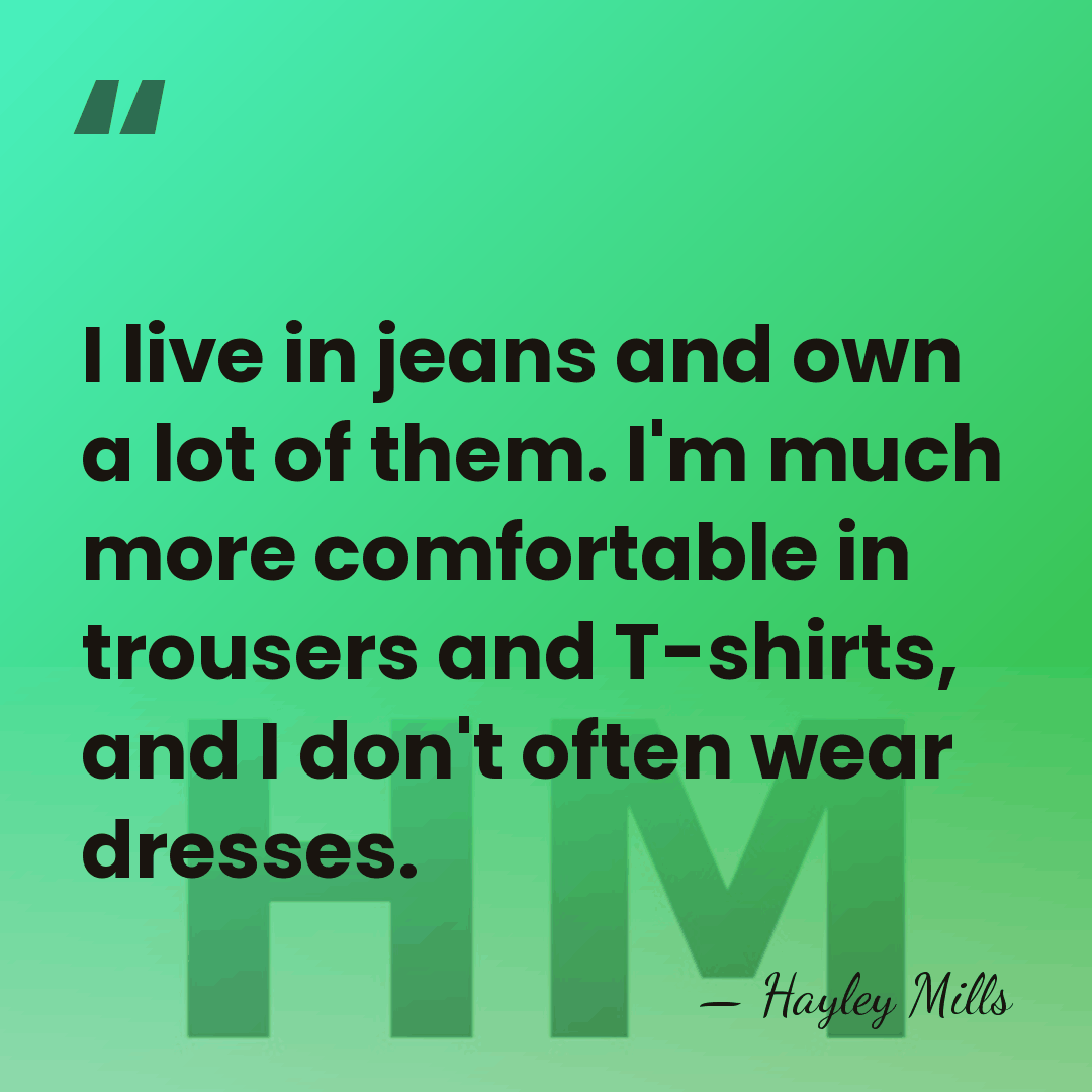 I live in jeans and own a lot of them. I'm much&hellip; - Hayley Mills