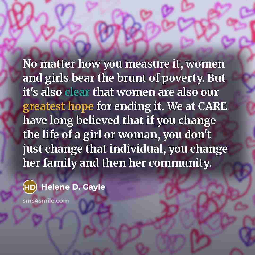 “No matter how you measure it, women and girls bear…” quote by Helene D. Gayle