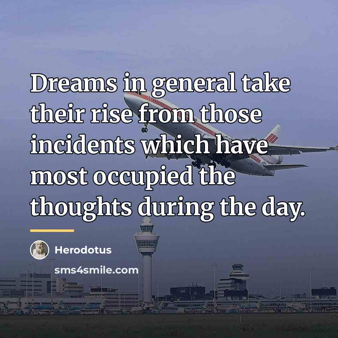 “Dreams in general take their rise from those incidents which…” quote by Herodotus
