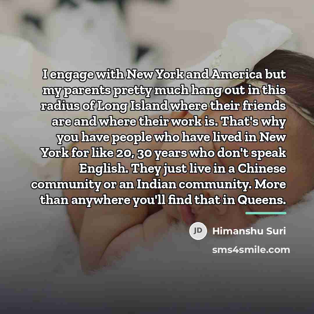 “I engage with New York and America but my parents…” quote by Himanshu Suri