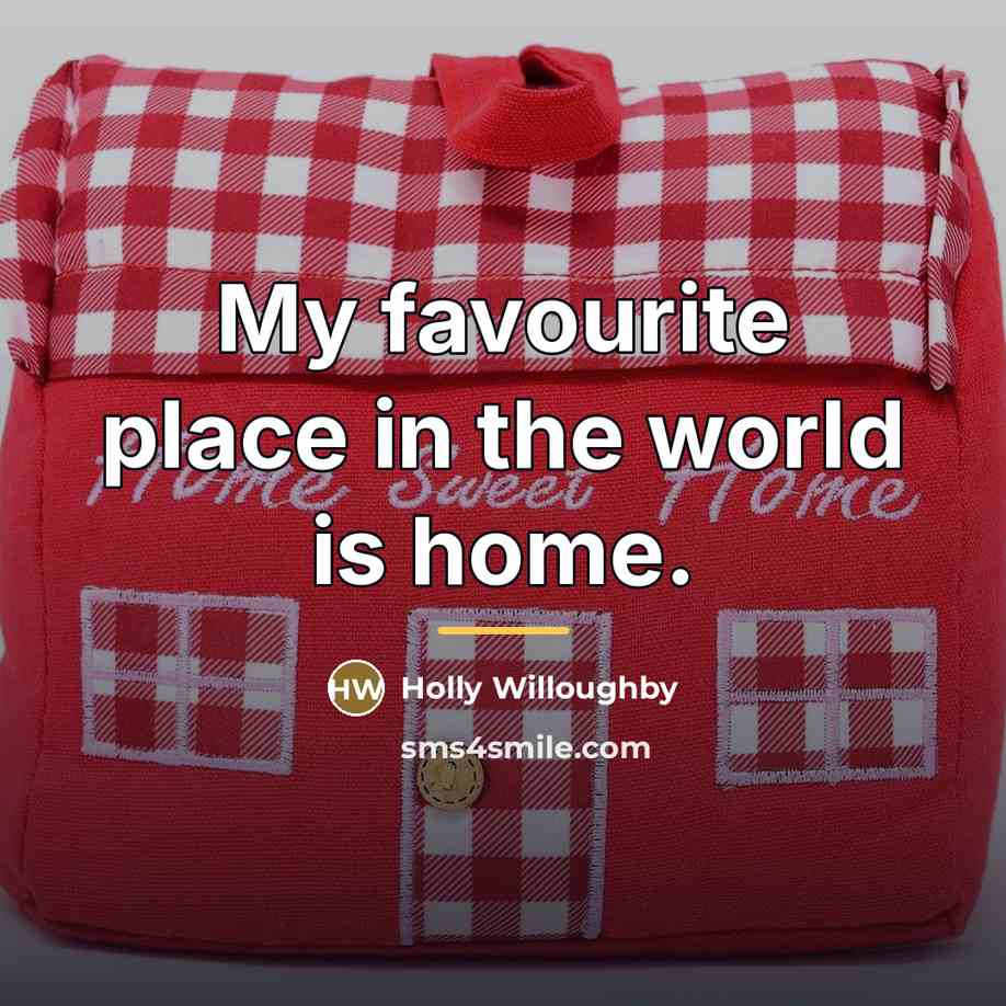“My favourite place in the world is home.…” quote by Holly Willoughby