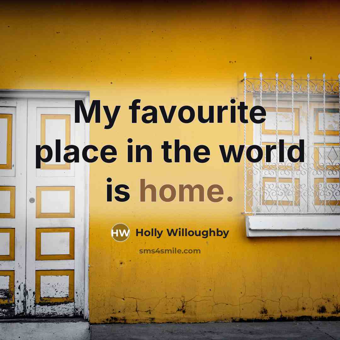 “My favourite place in the world is home.” quote by Holly Willoughby