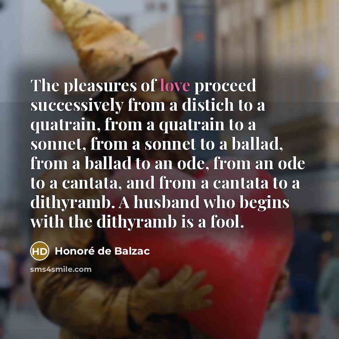 “The pleasures of love proceed successively from a distich to…” quote by Honore de Balzac