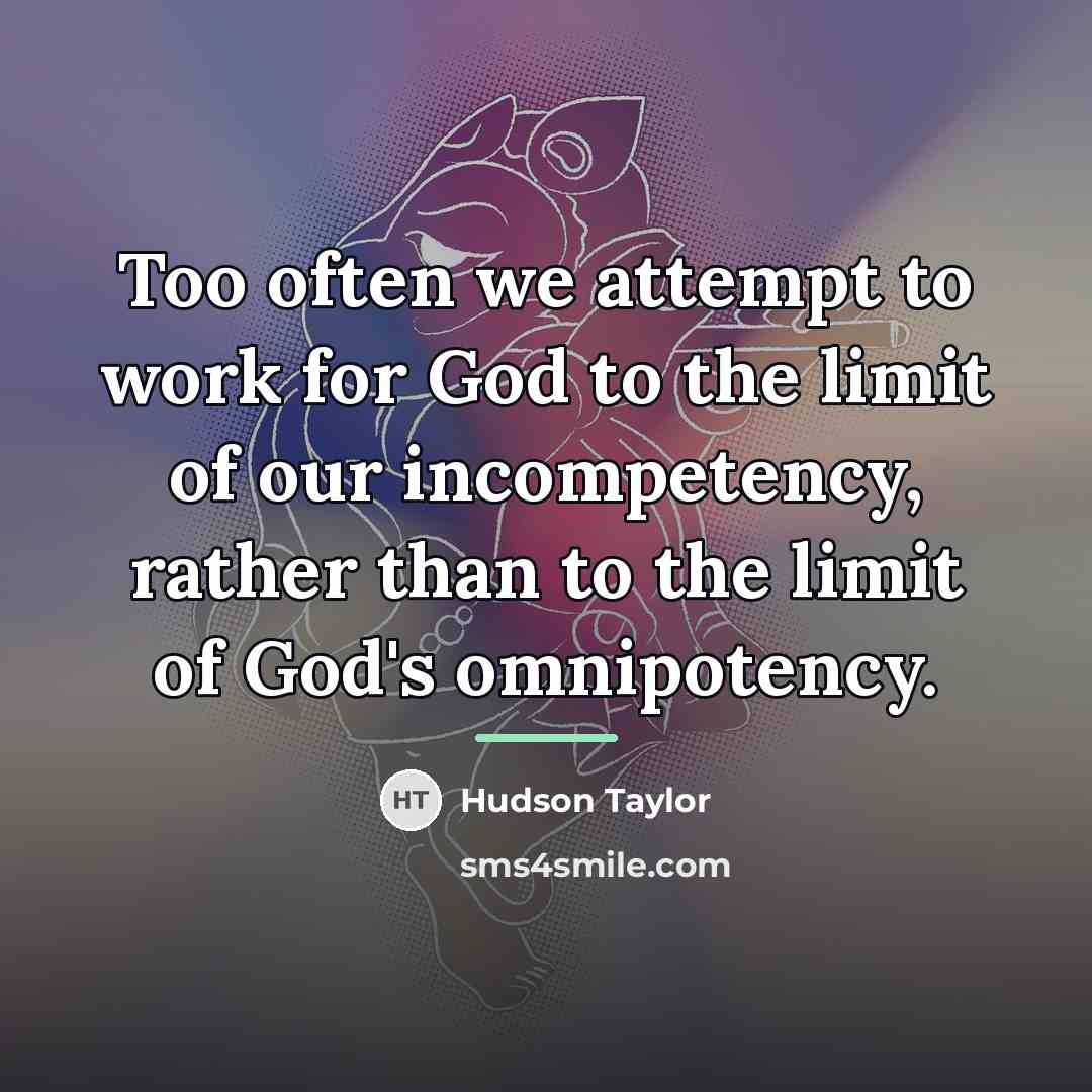 “Too often we attempt to work for God to the…” quote by Hudson Taylor