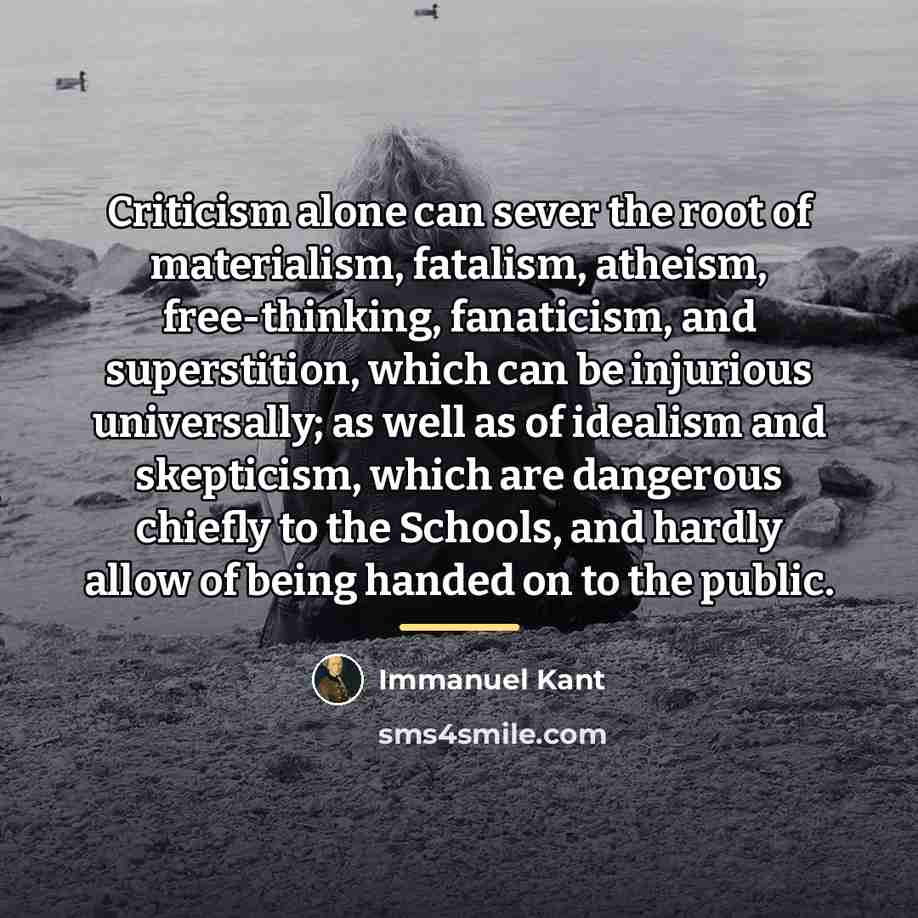 “Criticism alone can sever the root of materialism, fatalism, atheism,…” quote by Immanuel Kant