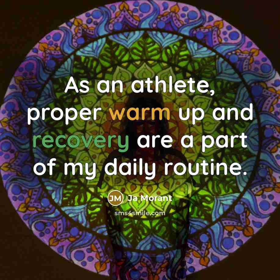 “As an athlete, proper warm up and recovery are a part of my daily routine.” quote by Ja Morant