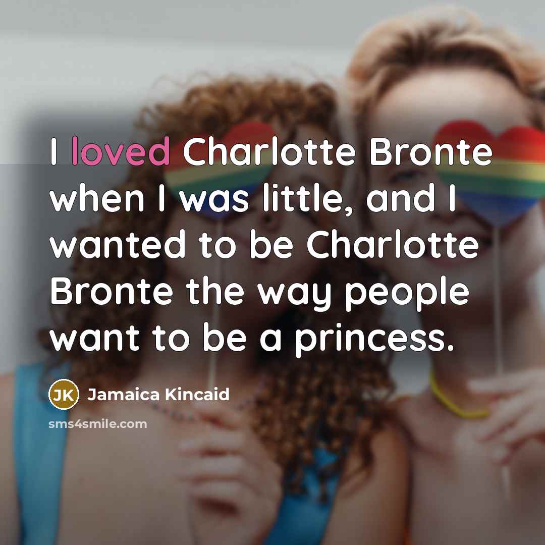 “I loved Charlotte Bronte when I was little, and I…” quote by Jamaica Kincaid