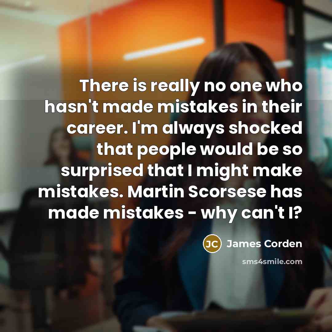 “There is really no one who hasn't made mistakes in…” quote by James Corden