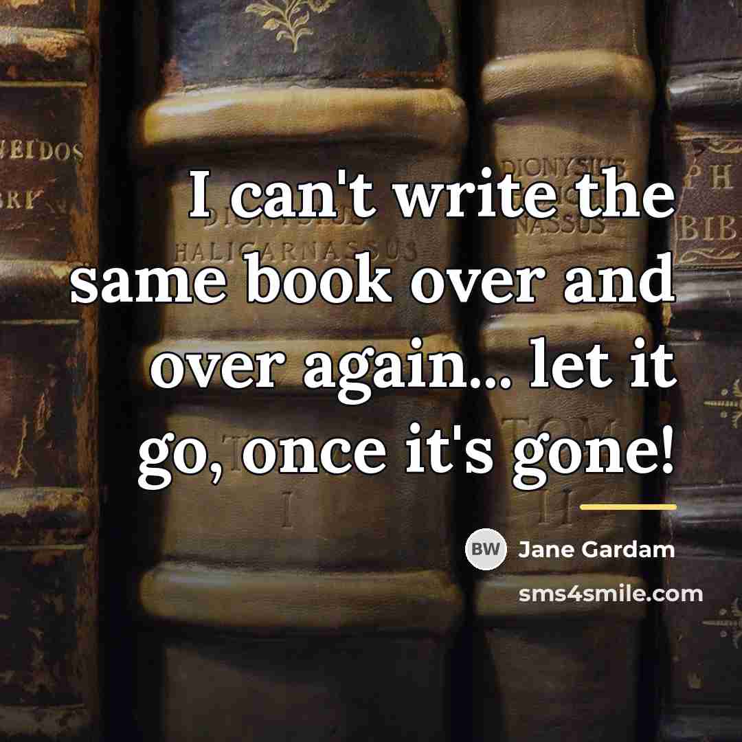 “I can't write the same book over and over again...…” quote by Jane Gardam