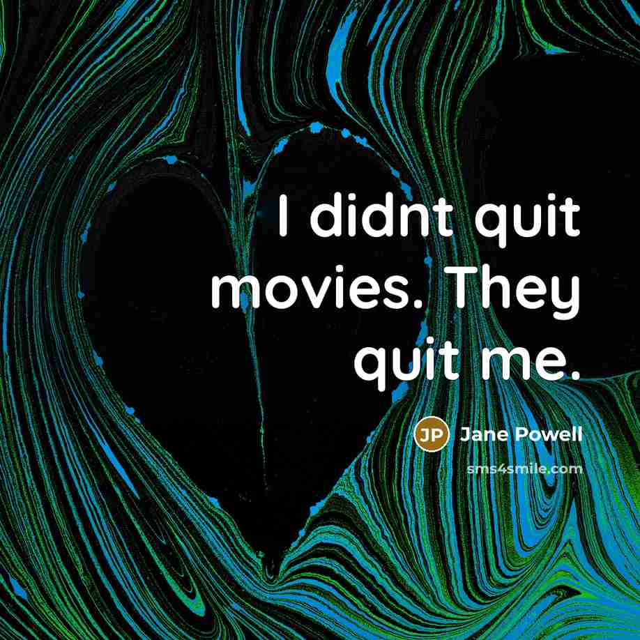 “I didnt quit movies. They quit me.…” quote by Jane Powell