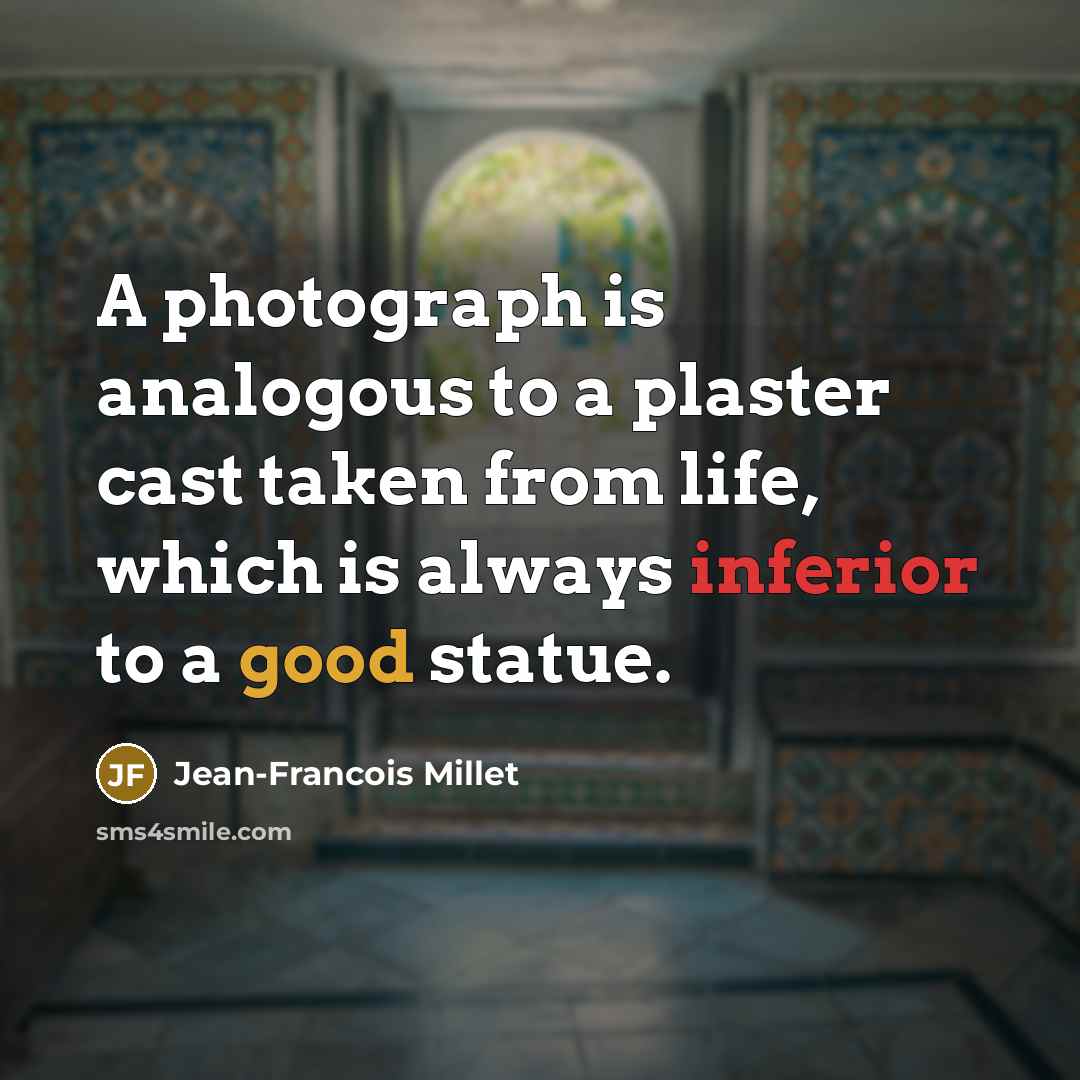 “A photograph is analogous to a plaster cast taken from…” quote by Jean-Francois Millet