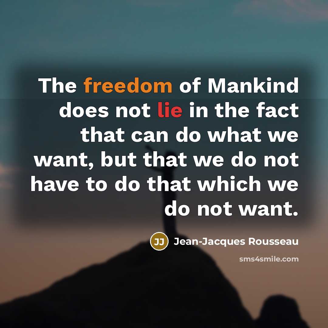 “The freedom of Mankind does not lie in the fact…” quote by Jean-Jacques Rousseau