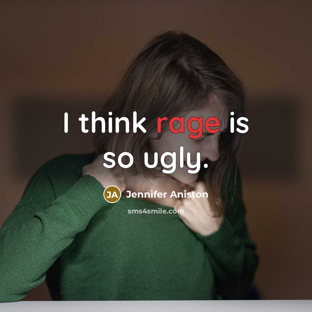 “I think rage is so ugly.…” quote by Jennifer Aniston