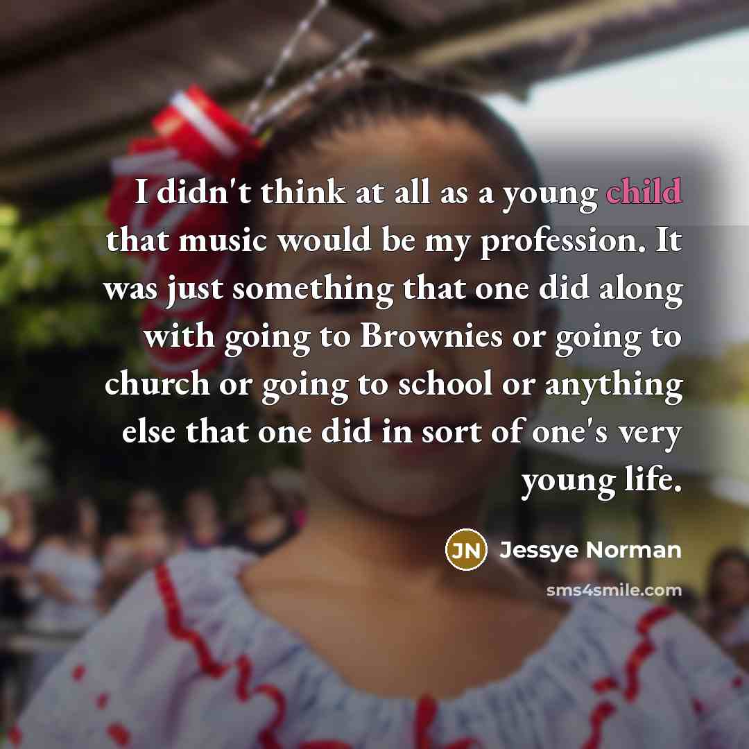 “I didn't think at all as a young child that…” quote by Jessye Norman