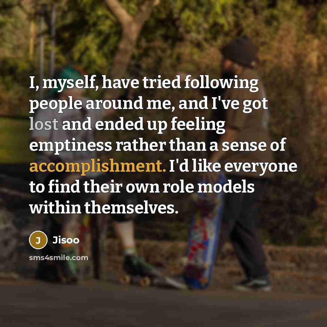 “I, myself, have tried following people around me, and I've…” quote by Jisoo