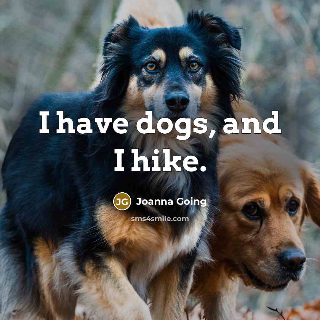 “I have dogs, and I hike.…” quote by Joanna Going