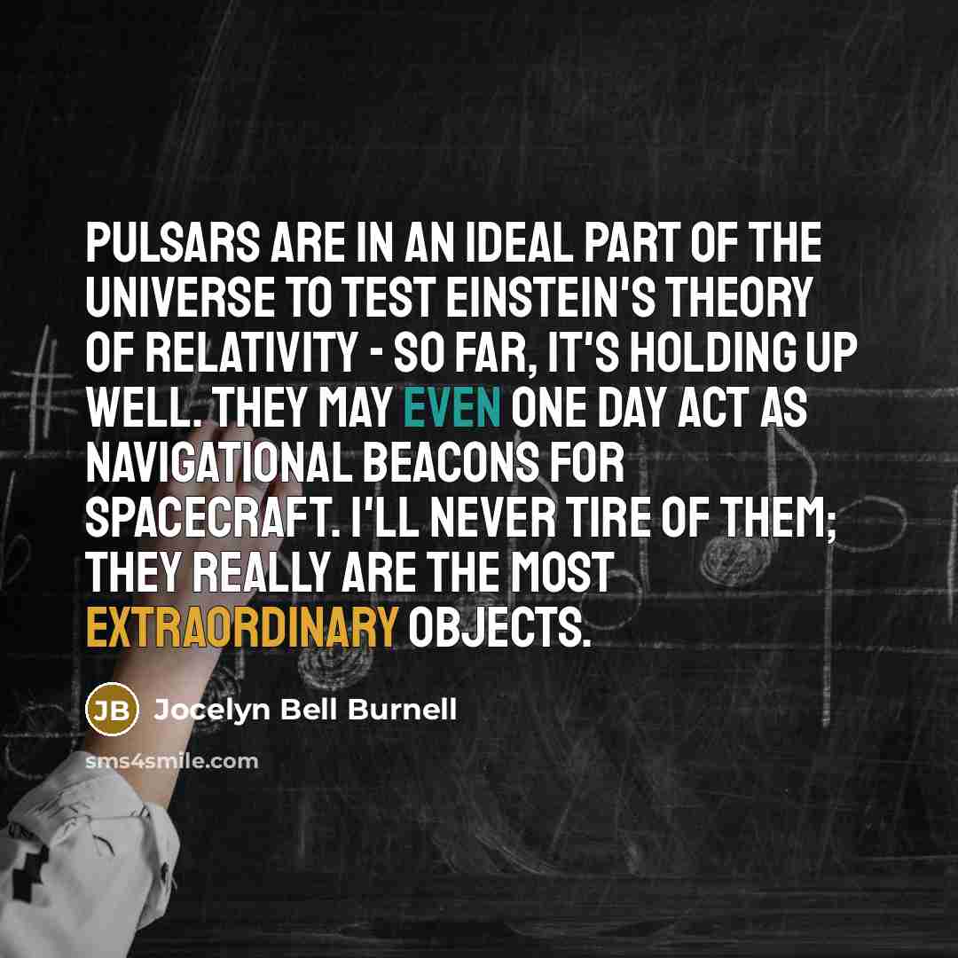 “Pulsars are in an ideal part of the universe to…” quote by Jocelyn Bell Burnell