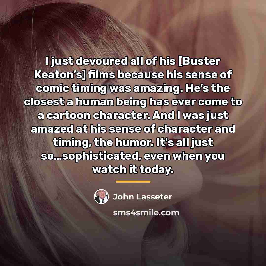 “I just devoured all of his [Buster Keaton’s] films because…” quote by John Lasseter