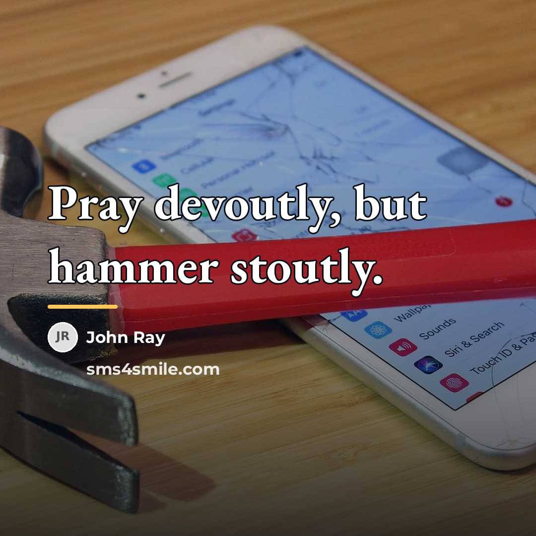 “Pray devoutly, but hammer stoutly.…” quote by John Ray