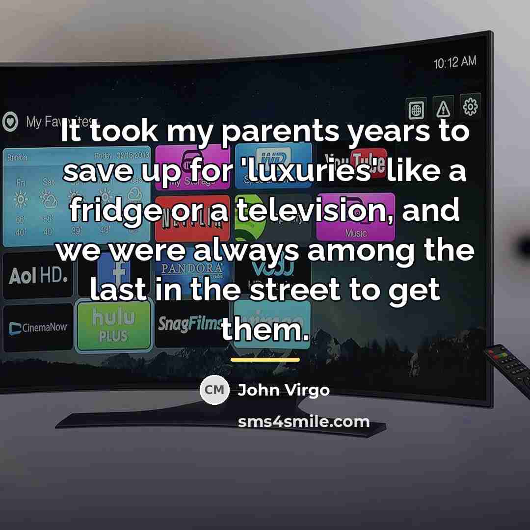 “It took my parents years to save up for 'luxuries'…” quote by John Virgo