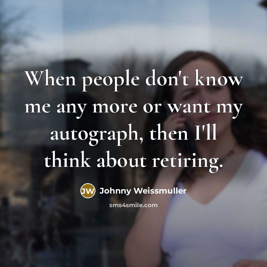“When people don't know me any more or want my…” quote by Johnny Weissmuller