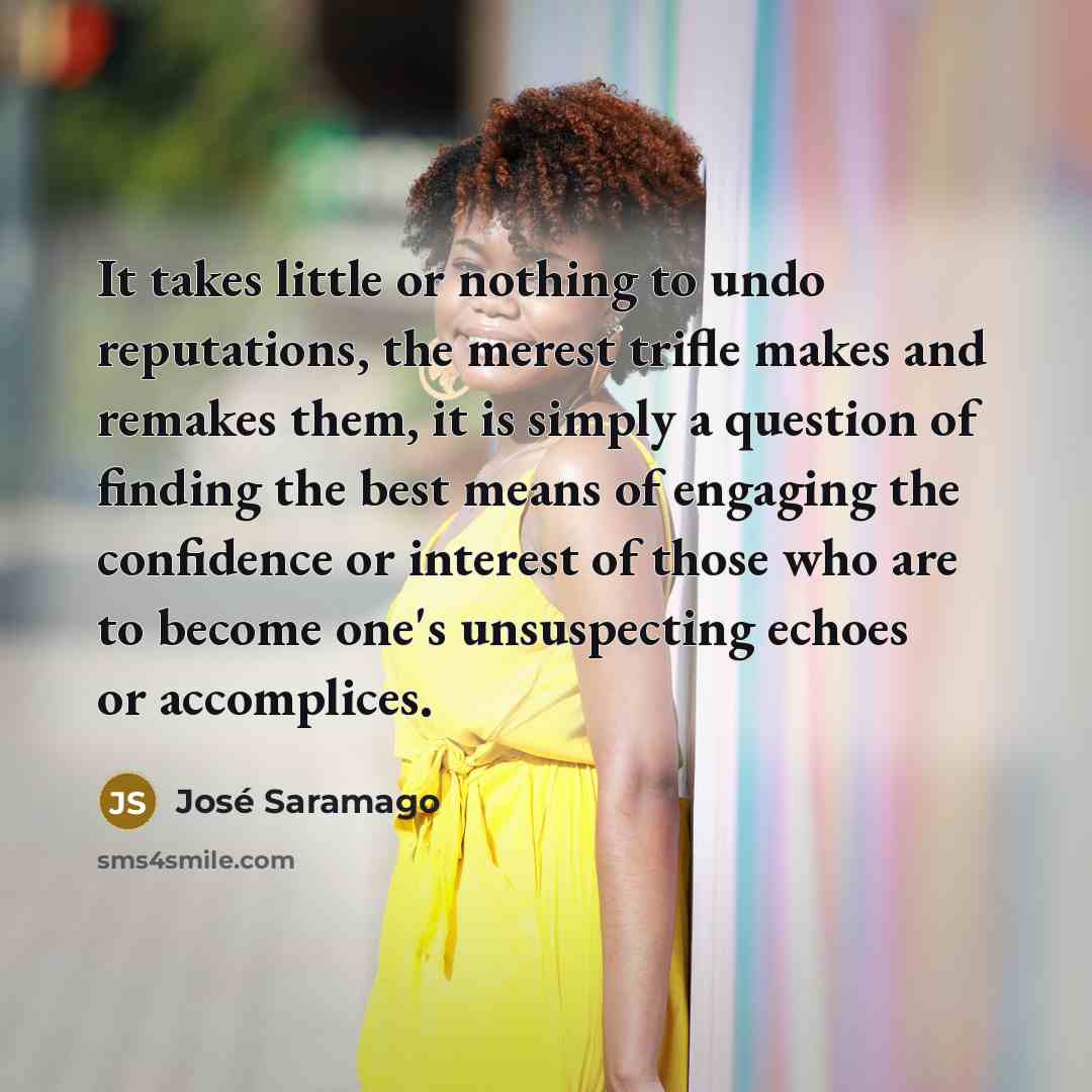 “It takes little or nothing to undo reputations, the merest…” quote by Jose Saramago