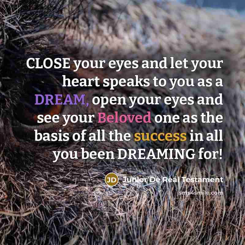 “CLOSE your eyes and let your heart speaks to you…” quote by Junior Dè Rèál Testament