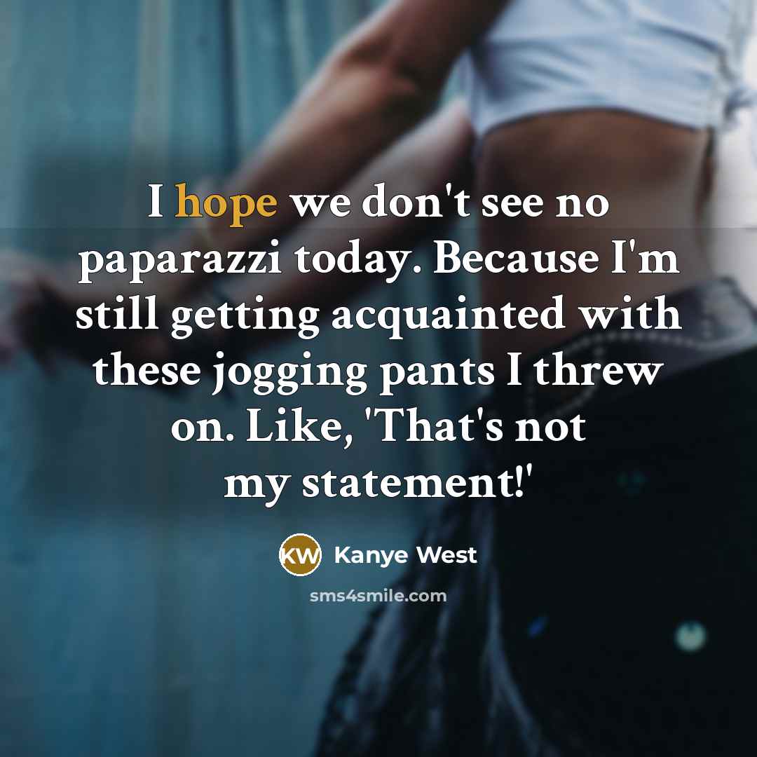 “I hope we don't see no paparazzi today. Because I'm…” quote by Kanye West
