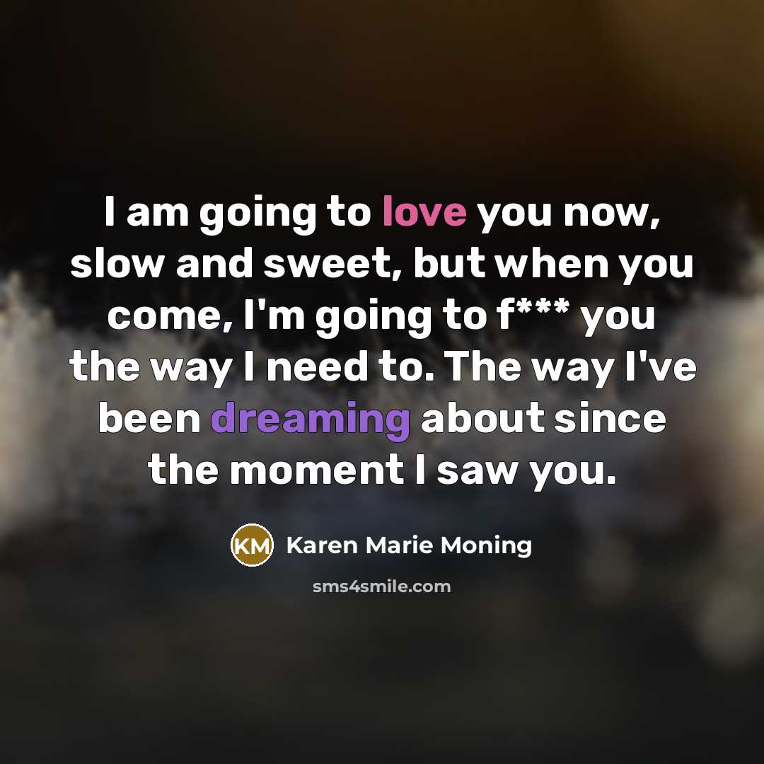 “I am going to love you now, slow and sweet,…” quote by Karen Marie Moning